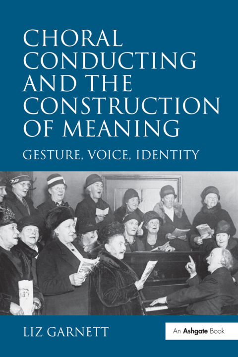 Cover image for book Choral Conducting and the Construction of Meaning