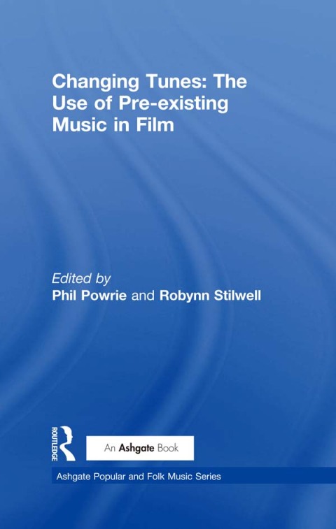 Cover image for book Changing Tunes: The Use of Pre-existing Music in Film
