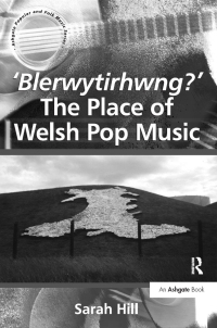 Cover image: 'Blerwytirhwng?' The Place of Welsh Pop Music 1st edition 9780754658986