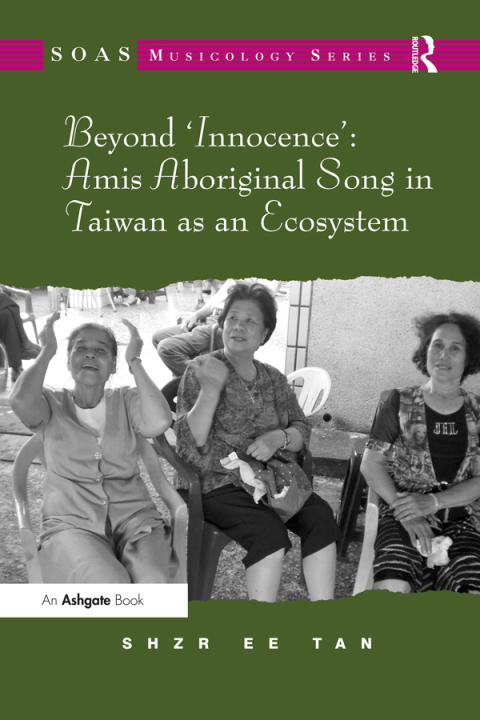 Cover image for book Beyond 'Innocence': Amis Aboriginal Song in Taiwan as an Ecosystem