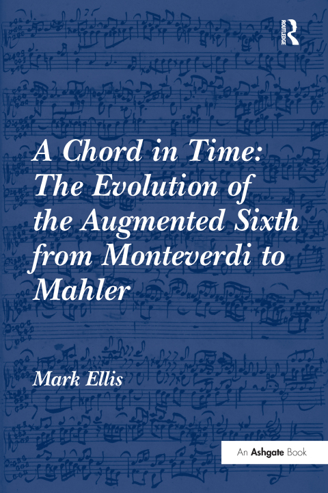 Cover image for book A Chord in Time: The Evolution of the Augmented Sixth from Monteverdi to Mahler