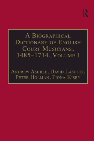 A Biographical Dictionary of English Court Musicians, 1485-1714, Volumes I and II