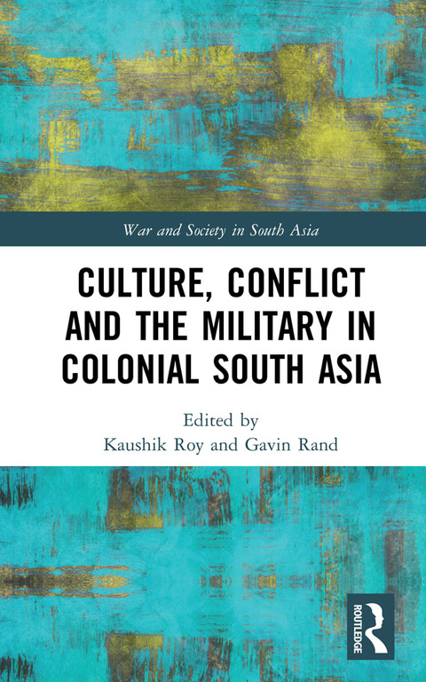 Cover image for book Culture, Conflict and the Military in Colonial South Asia
