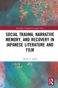 Cover image: Social Trauma, Narrative Memory, and Recovery in Japanese Literature and Film 1st edition 9781138019362