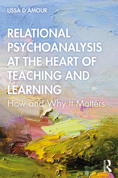 Cover image for book Relational Psychoanalysis at the Heart of Teaching and Learning