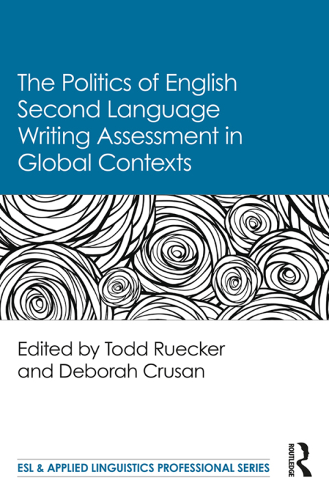 Cover image for book The Politics of English Second Language Writing Assessment in Global Contexts