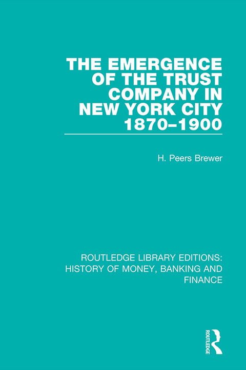 Cover image for book The Emergence of the Trust Company in New York City 1870-1900