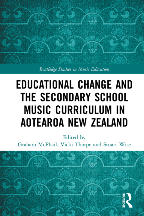 Cover image for book Educational Change and the Secondary School Music Curriculum in Aotearoa New Zealand