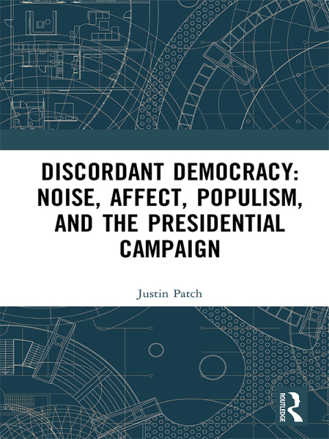 Cover image for book Discordant Democracy: Noise, Affect, Populism, and the Presidential Campaign