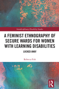 Cover image: A Feminist Ethnography of Secure Wards for Women with Learning Disabilities 1st edition 9780367338947