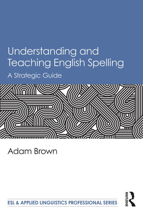 Cover image for book Understanding and Teaching English Spelling