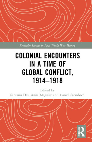 Colonial Encounters in a Time of Global Conflict, 1914–1918