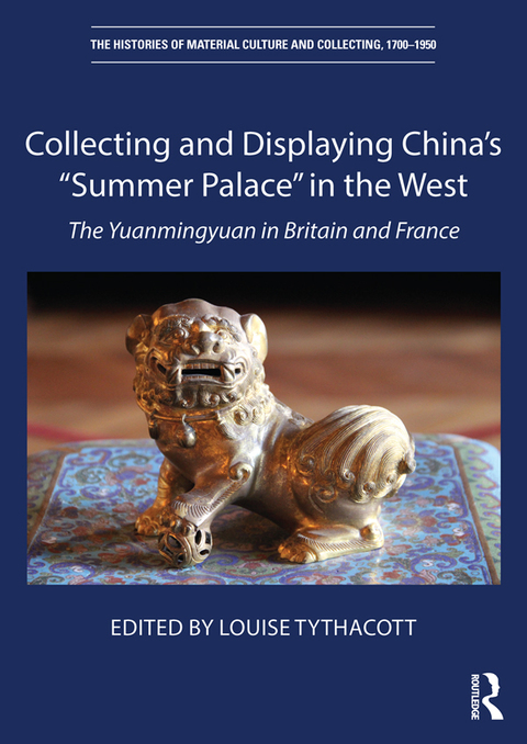 Cover image for book Collecting and Displaying China's “Summer Palace” in the West