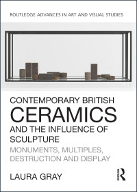 Cover image: Contemporary British Ceramics and the Influence of Sculpture 1st edition 9781138054295