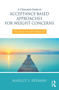 Cover image: A Clinician’s Guide to Acceptance-Based Approaches for Weight Concerns 1st edition 9781138068742