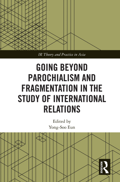Cover image for book Going beyond Parochialism and Fragmentation in the Study of International Relations