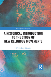 Cover image: A Historical Introduction to the Study of New Religious Movements 1st edition 9781138059887