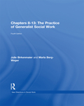 Chapters 8-13: The Practice of Generalist Social Work - Julie Birkenmaier