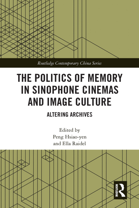 Cover image for book The Politics of Memory in Sinophone Cinemas and Image Culture