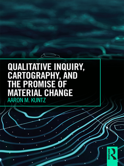 Cover image for book Qualitative Inquiry, Cartography, and the Promise of Material Change