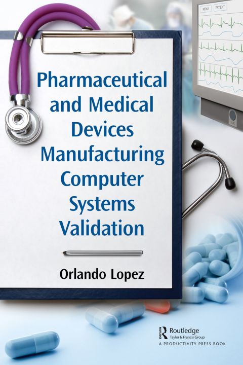 Cover image for book Pharmaceutical and Medical Devices Manufacturing Computer Systems Validation