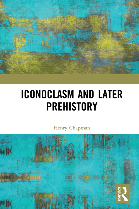 Cover image for book Iconoclasm and Later Prehistory