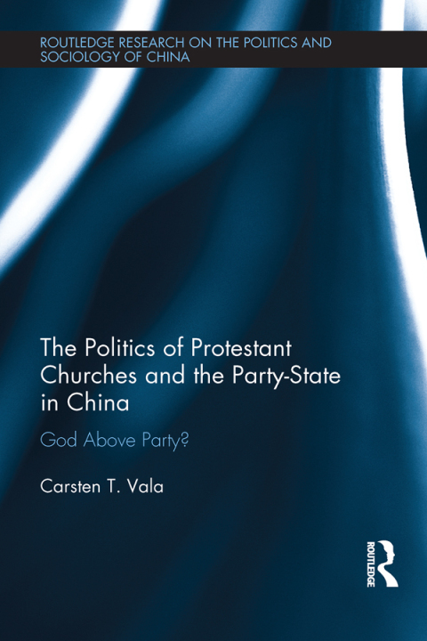 Cover image for book The Politics of Protestant Churches and the Party-State in China