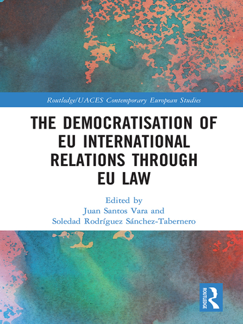 Cover image for book The Democratisation of EU International Relations Through EU Law