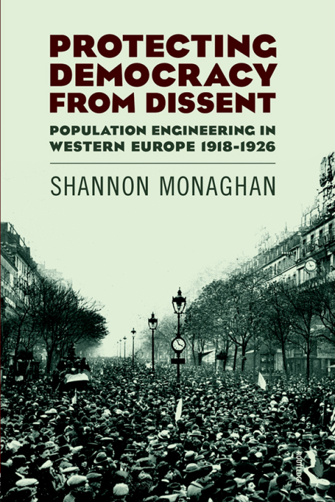 Cover image for book Protecting Democracy from Dissent: Population Engineering in Western Europe 1918-1926