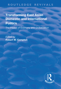 Cover image: Transforming East Asian Domestic and International Politics: The Impact of Economy and Globalization 1st edition 9781138741508