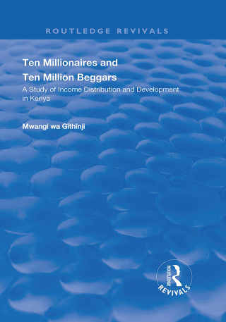 Ten Millionaires and Ten Million Beggars: A Study of Income Distribution and Development in Kenya