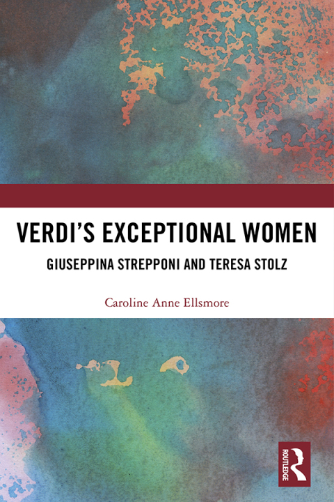 Cover image for book Verdi’s Exceptional Women: Giuseppina Strepponi and Teresa Stolz