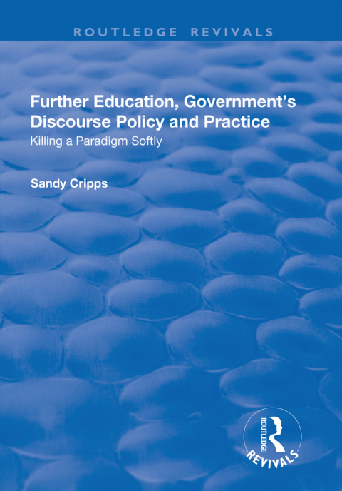 Cover image for book Further Education, Government's Discourse Policy and Practice: Killing a Paradigm Softly