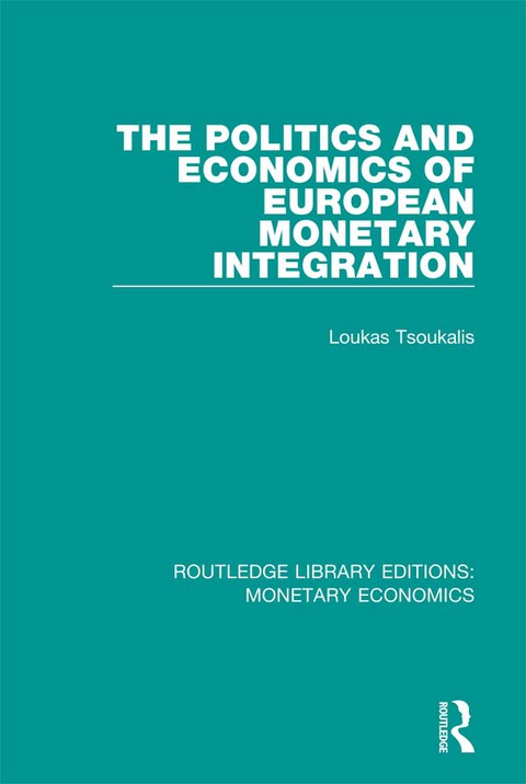 The Politics and Economics of European Monetary Integration 