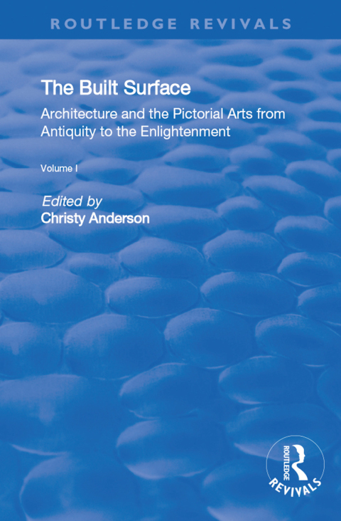 Cover image for book The Built Surface: v. 1: Architecture and the Visual Arts from Antiquity to the Enlightenment