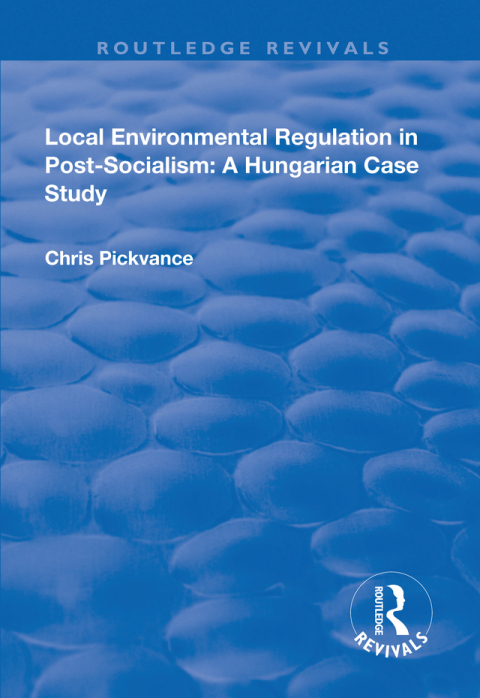 Cover image for book Local Environmental Regulation in Post-Socialism: A Hungarian Case Study