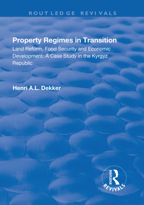 Cover image for book Property Regimes in Transition, Land Reform, Food Security and Economic Development: A Case Study in the Kyrguz Republic