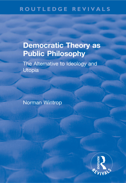 Cover image for book Democratic Theory as Public Philosophy: The Alternative to Ideology and Utopia