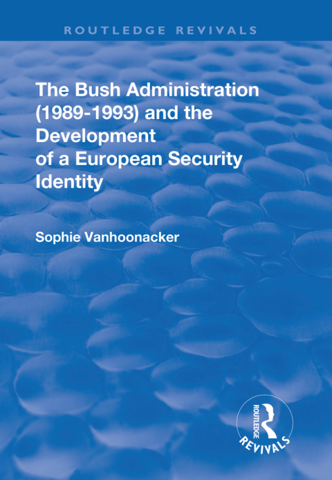 Cover image for book The Bush Administration (1989-1993) and the Development of a European Security Identity