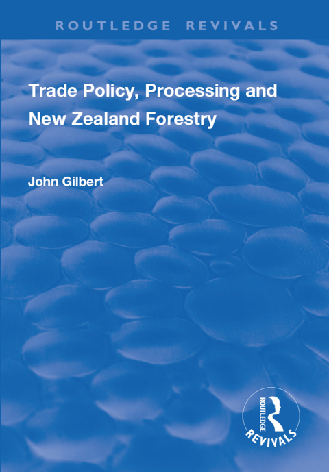 Cover image for book Trade Policy, Processing and New Zealand Forestry
