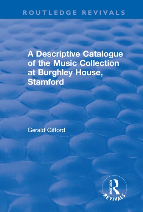 Cover image for book A Descriptive Catalogue of the Music Collection at Burghley House, Stamford