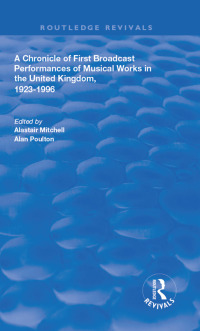 Cover image: A Chronicle of First Broadcast Performances of Musical Works in the United Kingdom, 1923-1996 1st edition 9781138635456