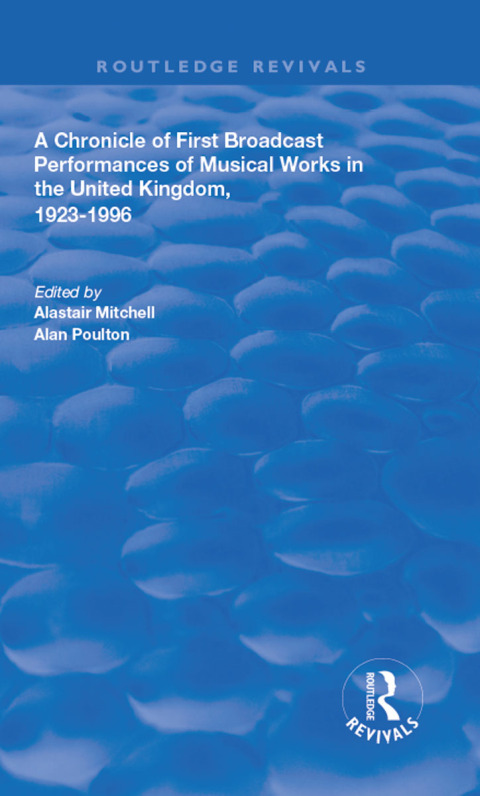 Cover image for book A Chronicle of First Broadcast Performances of Musical Works in the United Kingdom, 1923-1996
