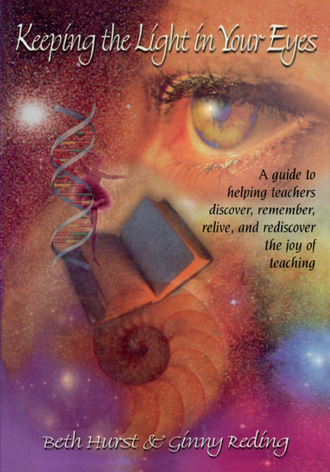 Cover image for book Keeping the Light in Your Eyes: A Guide to Helping Teachers Discover, Remember, Relive, and Rediscover the Joy of Teaching