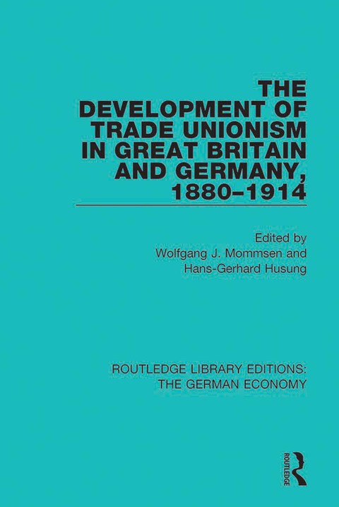 Cover image for book The Development of Trade Unionism in Great Britain and Germany, 1880-1914