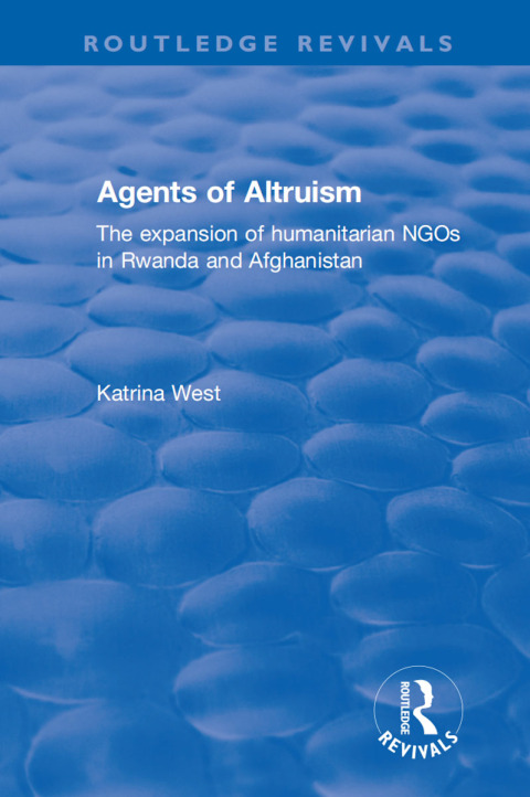 Cover image for book Agents of Altruism: The Expansion of Humanitarian NGOs in Rwanda and Afghanistan