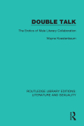 Double Talk: The Erotics of Male Literary Collaboration Wayne Koestenbaum Author