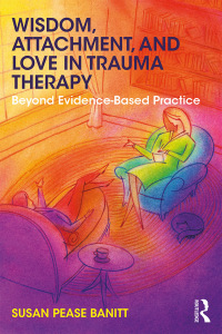 Cover image: Wisdom, Attachment, and Love in Trauma Therapy 1st edition 9781138289741