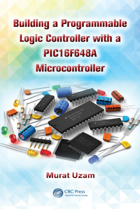 Cover image for book Building a Programmable Logic Controller with a PIC16F648A Microcontroller