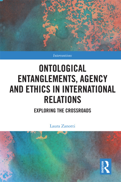 Cover image for book Ontological Entanglements, Agency and Ethics in International Relations
